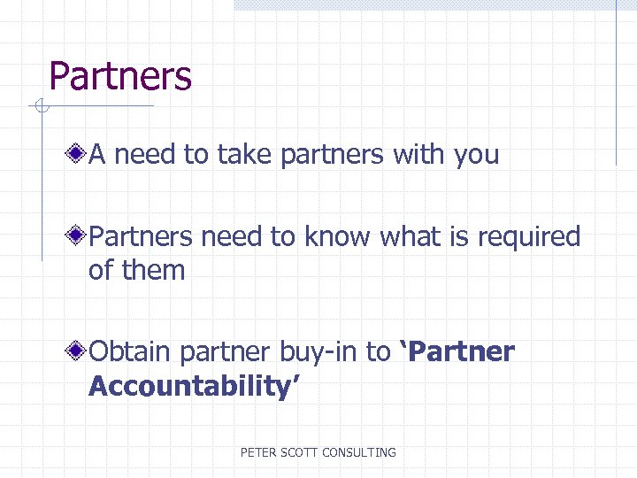 Partners A need to take partners with you Partners need to know what is