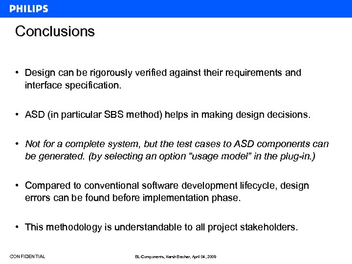 Conclusions • Design can be rigorously verified against their requirements and interface specification. •