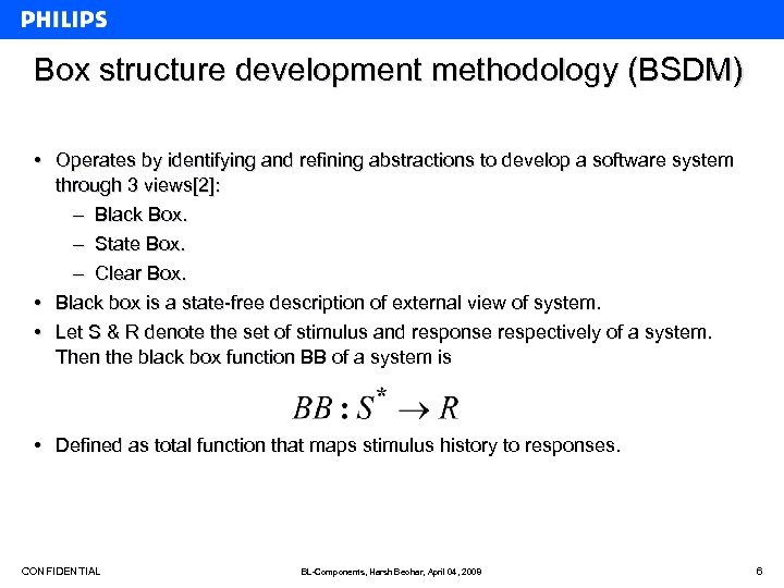 Box structure development methodology (BSDM) • Operates by identifying and refining abstractions to develop