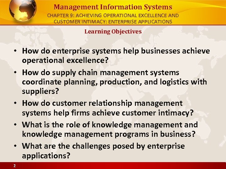 Management Information Systems CHAPTER 9: ACHIEVING OPERATIONAL EXCELLENCE AND CUSTOMER INTIMACY: ENTERPRISE APPLICATIONS Learning