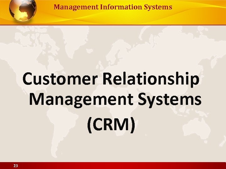 Management Information Systems Customer Relationship Management Systems (CRM) 23 