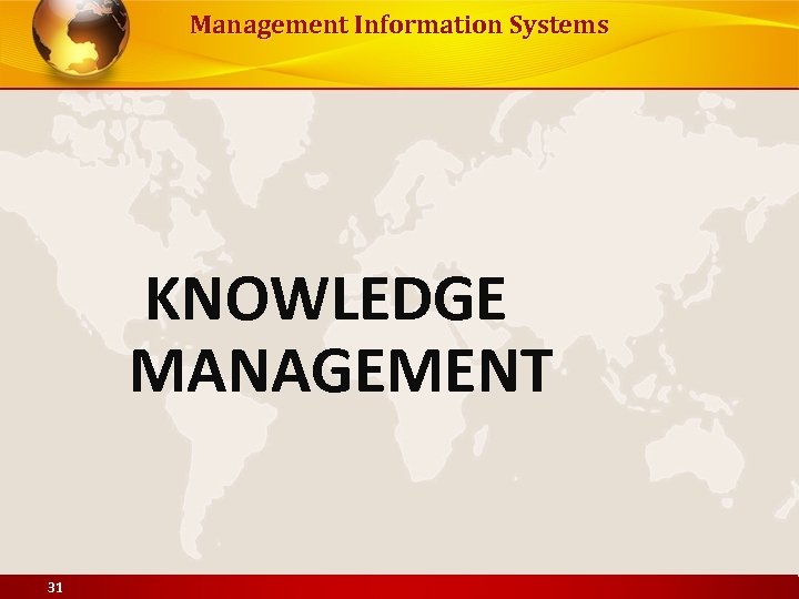 Management Information Systems KNOWLEDGE MANAGEMENT 31 