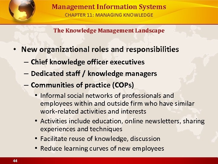 Management Information Systems CHAPTER 11: MANAGING KNOWLEDGE The Knowledge Management Landscape • New organizational