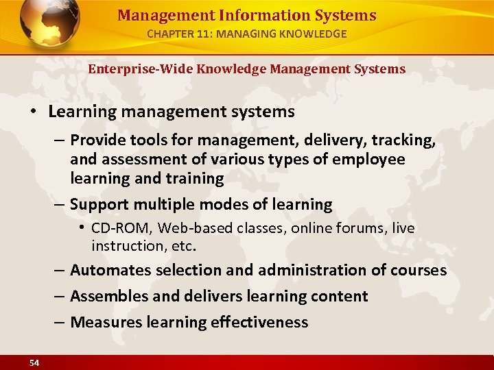 Management Information Systems CHAPTER 11: MANAGING KNOWLEDGE Enterprise-Wide Knowledge Management Systems • Learning management