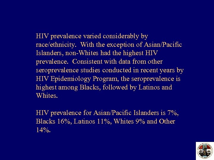 HIV prevalence varied considerably by race/ethnicity. With the exception of Asian/Pacific Islanders, non-Whites had