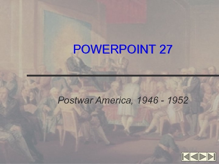 POWERPOINT 27 Postwar America, 1946 - 1952 