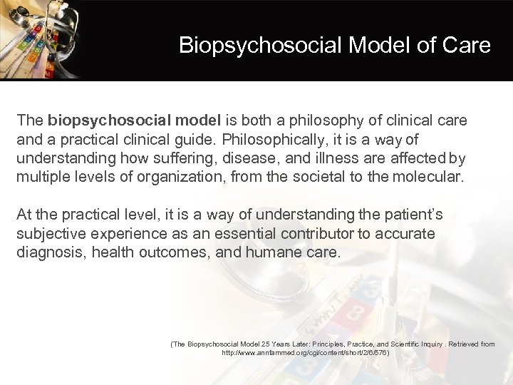 Biopsychosocial Model of Care The biopsychosocial model is both a philosophy of clinical care