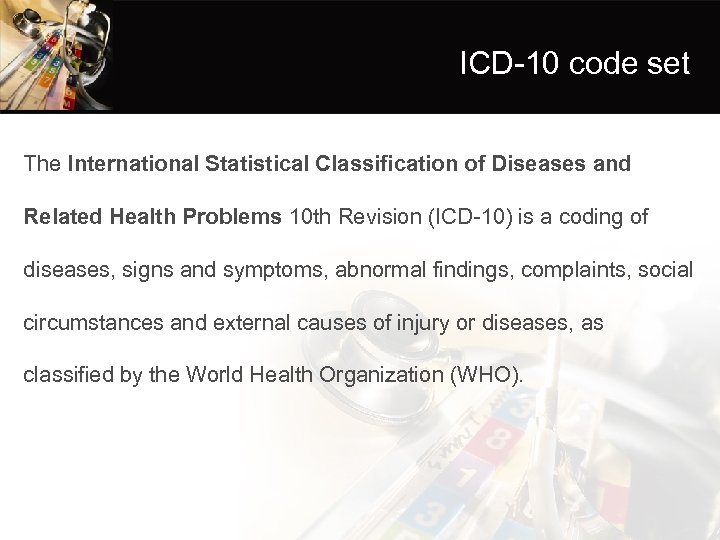 ICD-10 code set The International Statistical Classification of Diseases and Related Health Problems 10