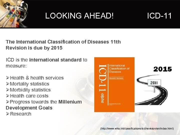 LOOKING AHEAD! ICD-11 The International Classification of Diseases 11 th Revision is due by