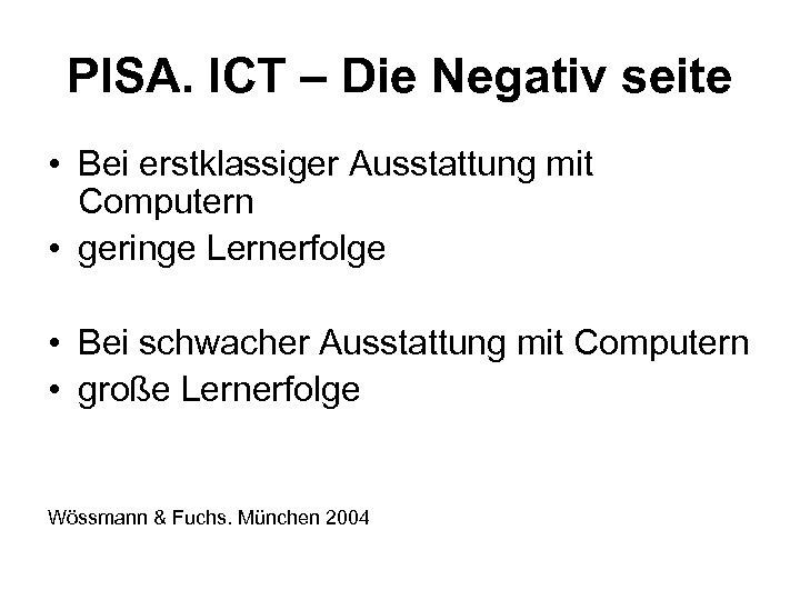 PISA. ICT – Die Negativ seite • Bei erstklassiger Ausstattung mit Computern • geringe