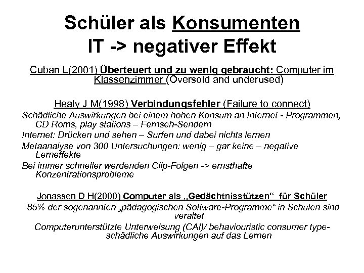 Schüler als Konsumenten IT -> negativer Effekt Cuban L(2001) Überteuert und zu wenig gebraucht: