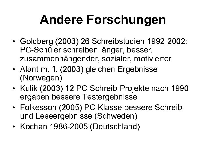 Andere Forschungen • Goldberg (2003) 26 Schreibstudien 1992 -2002: PC-Schüler schreiben länger, besser, zusammenhängender,