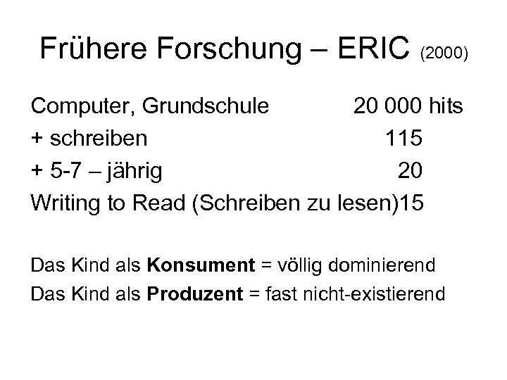 Frühere Forschung – ERIC (2000) Computer, Grundschule 20 000 hits + schreiben 115 +