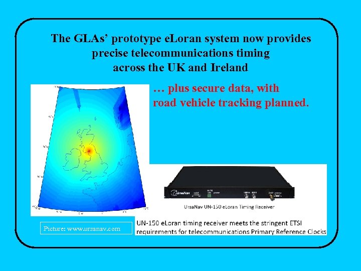 The GLAs’ prototype e. Loran system now provides precise telecommunications timing across the UK