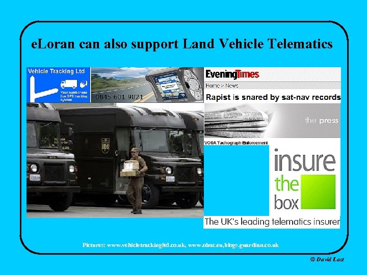 e. Loran can also support Land Vehicle Telematics Pictures: www. vehicletrackingltd. co. uk, www.
