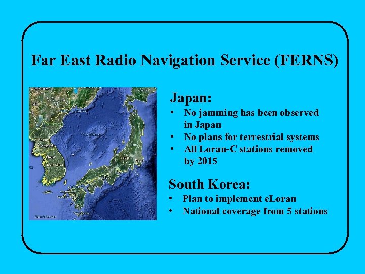 Far East Radio Navigation Service (FERNS) Japan: • No jamming has been observed in