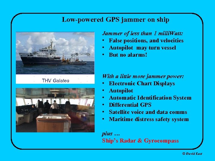 Low-powered GPS jammer on ship Jammer of less than 1 milli. Watt: • False