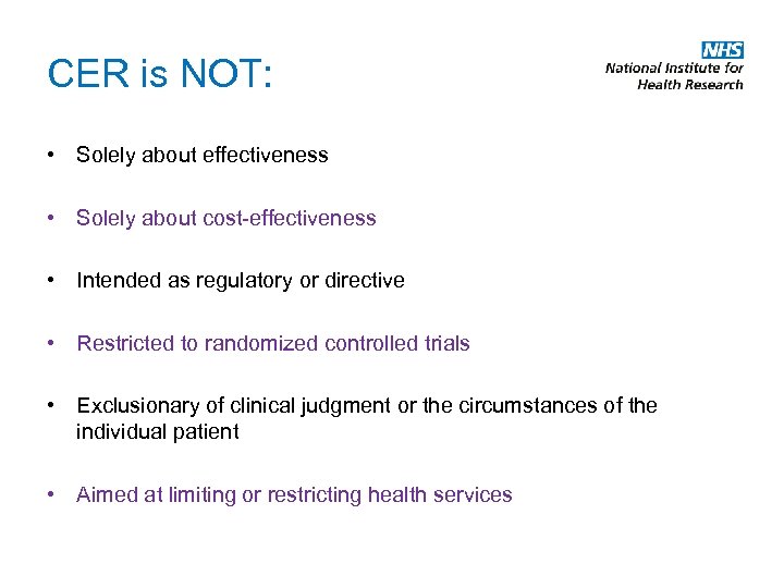 CER is NOT: • Solely about effectiveness • Solely about cost-effectiveness • Intended as