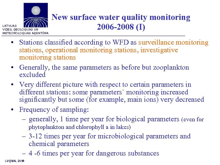 LATVIJAS VIDES, ĢEOLOĢIJAS UN METEOROLOĢIJAS AĢENTŪRA New surface water quality monitoring 2006 -2008 (I)