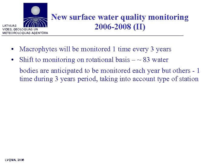 LATVIJAS VIDES, ĢEOLOĢIJAS UN METEOROLOĢIJAS AĢENTŪRA New surface water quality monitoring 2006 -2008 (II)