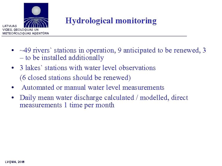 LATVIJAS VIDES, ĢEOLOĢIJAS UN METEOROLOĢIJAS AĢENTŪRA Hydrological monitoring • ~49 rivers` stations in operation,