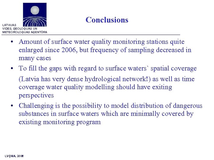 LATVIJAS VIDES, ĢEOLOĢIJAS UN METEOROLOĢIJAS AĢENTŪRA Conclusions • Amount of surface water quality monitoring