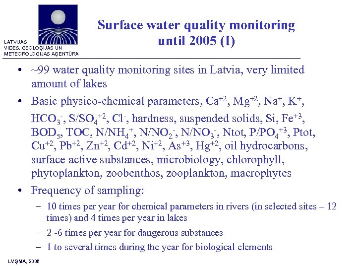 LATVIJAS VIDES, ĢEOLOĢIJAS UN METEOROLOĢIJAS AĢENTŪRA Surface water quality monitoring until 2005 (I) •
