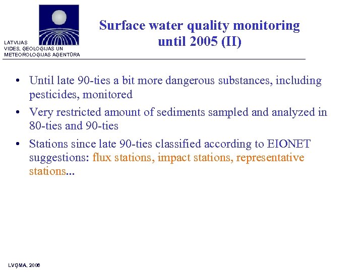 LATVIJAS VIDES, ĢEOLOĢIJAS UN METEOROLOĢIJAS AĢENTŪRA Surface water quality monitoring until 2005 (II) •