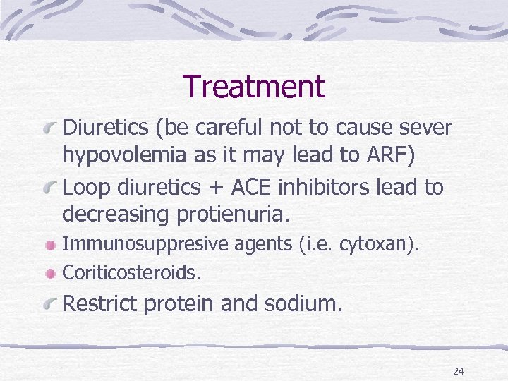 Treatment Diuretics (be careful not to cause sever hypovolemia as it may lead to