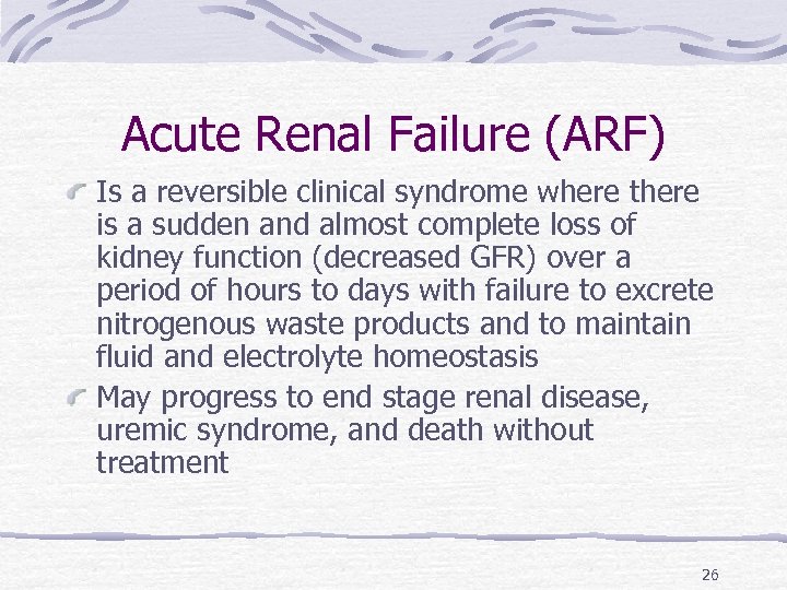 Acute Renal Failure (ARF) Is a reversible clinical syndrome where there is a sudden