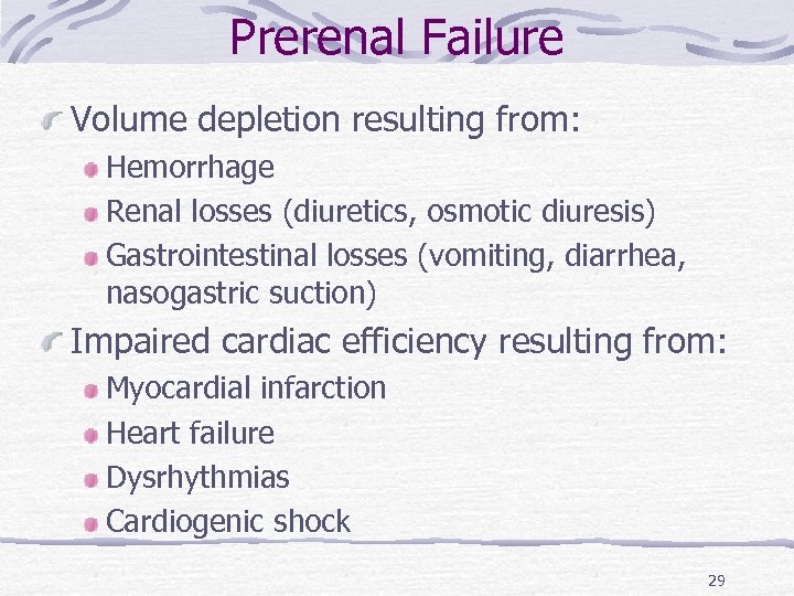 Prerenal Failure Volume depletion resulting from: Hemorrhage Renal losses (diuretics, osmotic diuresis) Gastrointestinal losses