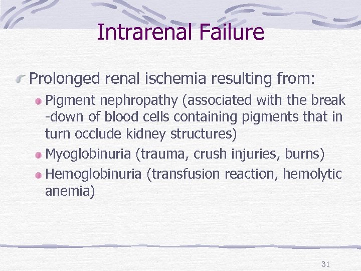Intrarenal Failure Prolonged renal ischemia resulting from: Pigment nephropathy (associated with the break -down
