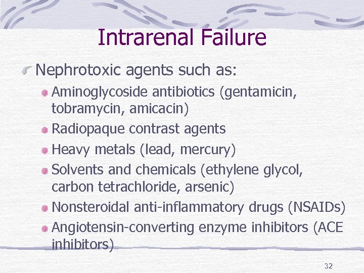 Intrarenal Failure Nephrotoxic agents such as: Aminoglycoside antibiotics (gentamicin, tobramycin, amicacin) Radiopaque contrast agents
