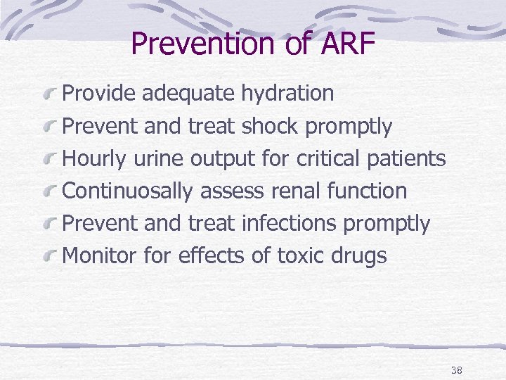 Prevention of ARF Provide adequate hydration Prevent and treat shock promptly Hourly urine output