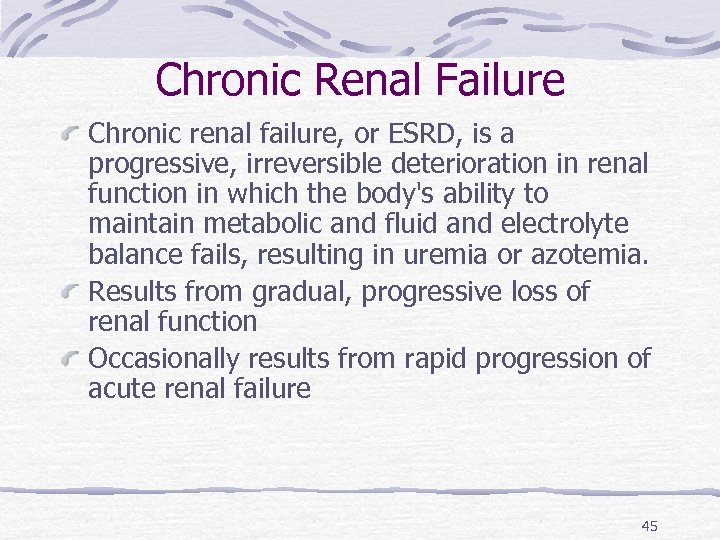 Chronic Renal Failure Chronic renal failure, or ESRD, is a progressive, irreversible deterioration in