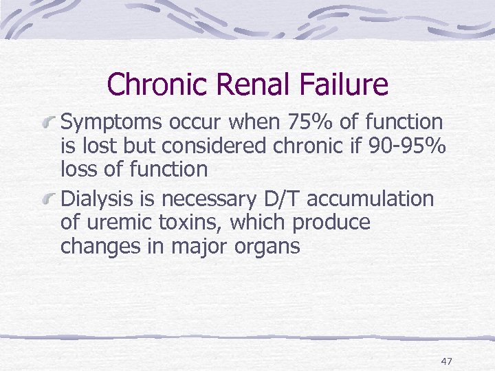 Chronic Renal Failure Symptoms occur when 75% of function is lost but considered chronic