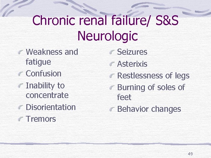 Chronic renal failure/ S&S Neurologic Weakness and fatigue Confusion Inability to concentrate Disorientation Tremors