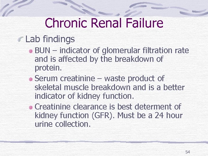 Chronic Renal Failure Lab findings BUN – indicator of glomerular filtration rate and is