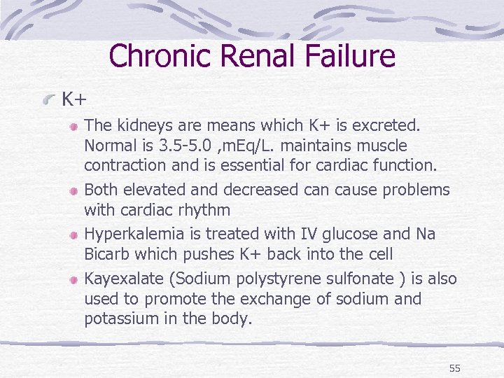 Chronic Renal Failure K+ The kidneys are means which K+ is excreted. Normal is