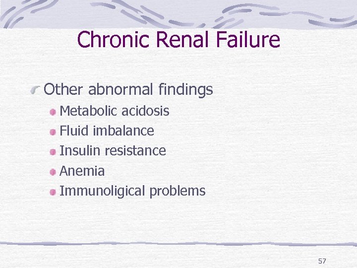Chronic Renal Failure Other abnormal findings Metabolic acidosis Fluid imbalance Insulin resistance Anemia Immunoligical