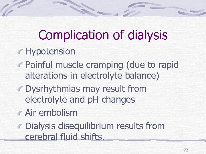 Complication of dialysis Hypotension Painful muscle cramping (due to rapid alterations in electrolyte balance)