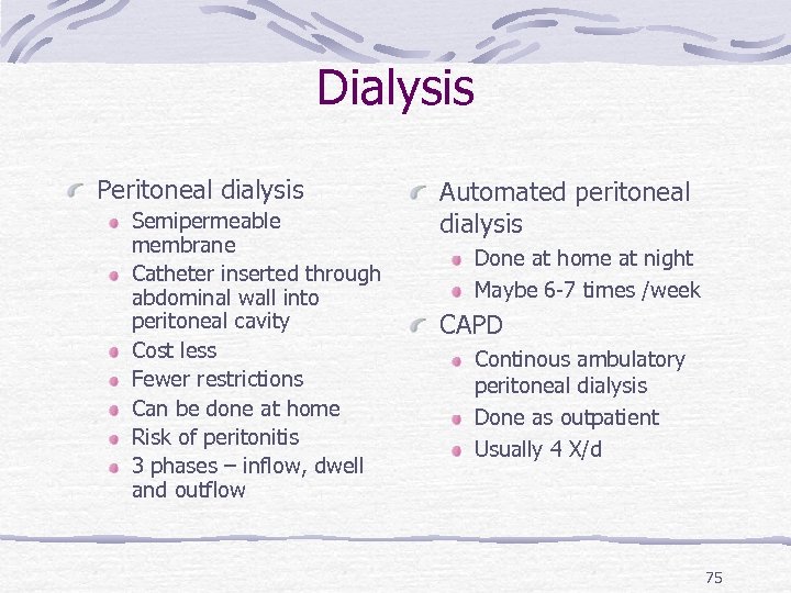Dialysis Peritoneal dialysis Semipermeable membrane Catheter inserted through abdominal wall into peritoneal cavity Cost