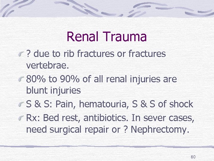 Renal Trauma ? due to rib fractures or fractures vertebrae. 80% to 90% of