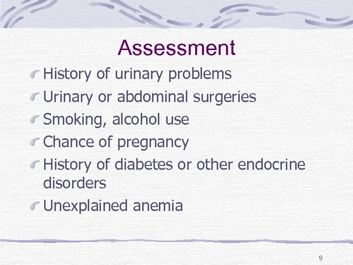 Assessment History of urinary problems Urinary or abdominal surgeries Smoking, alcohol use Chance of