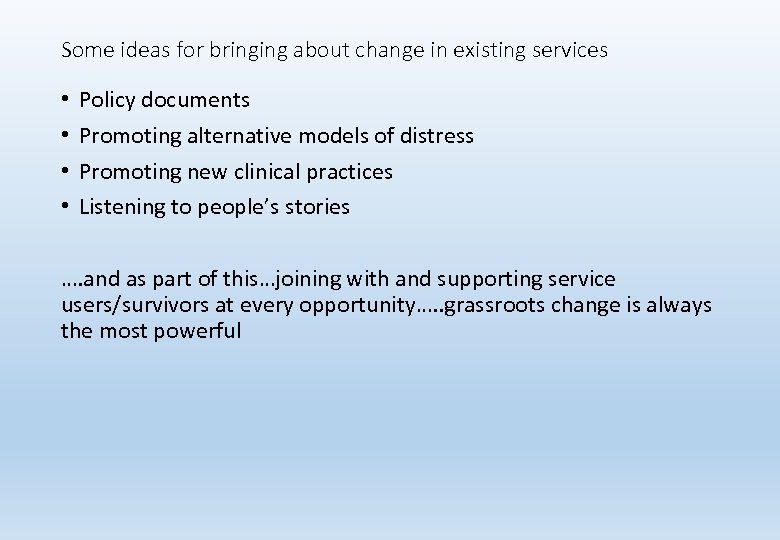 Some ideas for bringing about change in existing services • • Policy documents Promoting