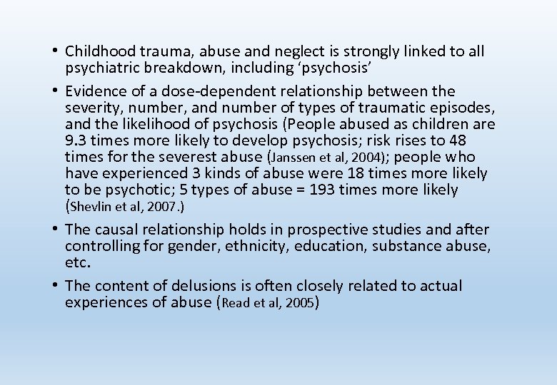  • Childhood trauma, abuse and neglect is strongly linked to all psychiatric breakdown,