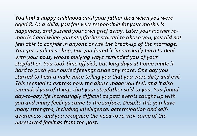 You had a happy childhood until your father died when you were aged 8.