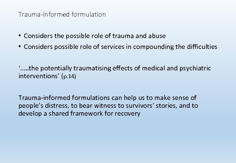 Trauma-informed formulation • Considers the possible role of trauma and abuse • Considers possible