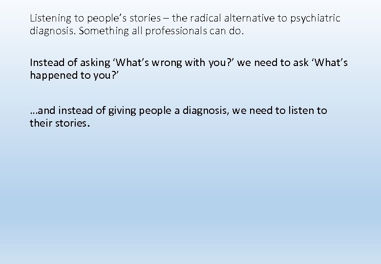 Listening to people’s stories – the radical alternative to psychiatric diagnosis. Something all professionals