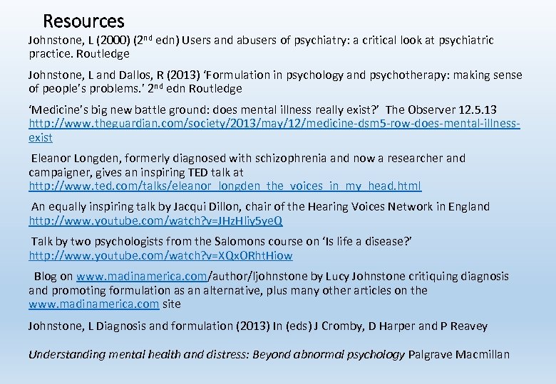 Resources Johnstone, L (2000) (2 nd edn) Users and abusers of psychiatry: a critical